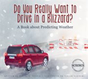 Do you really want to drive in a blizzard?. A Book about Predicting Weather cover image