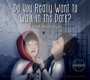 Do you really want to walk in the dark?. A Book about Light cover image