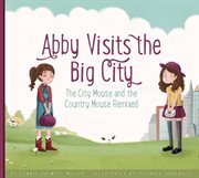 Abby visits the big city. The City Mouse and the Country Mouse Remixed cover image