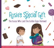 Rosie's special gift. The Goose Who Laid the Golden Eggs Remixed cover image