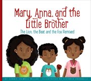 Mary, anna, and the little brother. The Lion, the Bear, and the Fox Remixed cover image