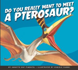 Cover image for Do You Really Want to Meet a Pterosaur?