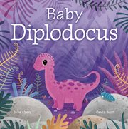 Baby Diplodocus : Baby Dinosaurs cover image
