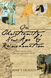On christianity, new age, and reincarnation : new perspectives on old religious issues cover image