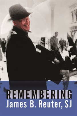 Cover image for Remembering James B. Reuter, SJ