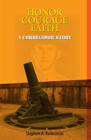 Honor courage faith : a Corregidor story cover image