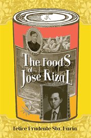 The foods of Jose Rizal : Philippine national hero, 1861-1896 cover image