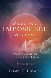 When the impossible happens : from skepticism to complete belief cover image