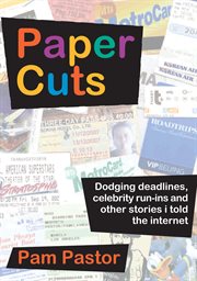 Paper cuts : dodging deadlines, celebrity run-ins and other stories I told the Internet cover image