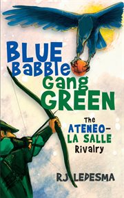 Blue babble gang green : the Ateneo-La Salle rivalry cover image