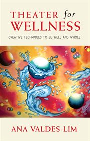 Theater for wellness : creative techniques to be well and whole cover image
