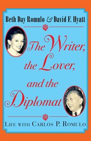 The writer, the lover, and the diplomat : life with Carlos P. Romulo cover image