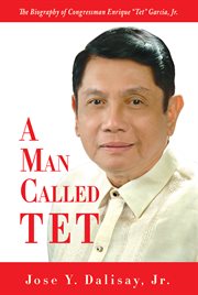 A man called Tet : the biography of Congressman Enrique "Tet" Garcia, Jr cover image