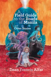 A field guide to the roads of Manila and other stories cover image