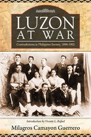 Luzon at war : contradictions in Philippine society, 1898-1902 cover image