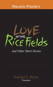 Macario Pineda's love in the rice fields and other short stories cover image