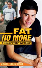 Fat no more : a teenager's victory over obesity cover image