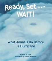 Ready, set-- WAIT! [what animals do before a hurricane] cover image