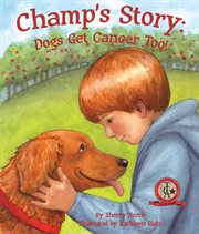 Champ's story dogs get cancer too! cover image