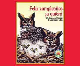 Cover image for Feliz cumpleaños ¿a quién? un libro de adivinanzas de los animales bebes (Happy Birthday To Whooo?)