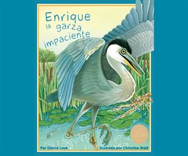 Cover image for Enrique la garza impaciente (Henry the Impatient Heron)