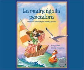 Cover image for La madre águila pescadora: Canciones infantiles para boyas y gaviotas