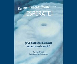 Cover image for En sus marcas, listos… ¡ESPÉREN! ¿Qué hacen los animales antes de un huracán?