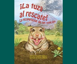 Cover image for La tuza al rescate: La recuperación de un volcán (Gopher to the Rescue! A Volcano Recovery Story)