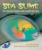 Sea slime it's eeuwy, gooey and under the sea cover image