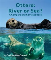 Otters : river or sea? : a compare and contrast book cover image