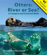 Otters : river or sea? : a compare and contrast book cover image