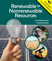 Renewable or nonrenewable resources : a compare and contrast book cover image
