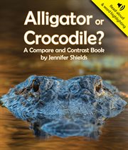 Alligator or Crocodile? A Compare and Contrast Book cover image
