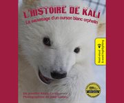 L'Histoire de kali : Le sauvetage d'un ourson blanc orphelin cover image