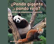¿Panda gigante o panda rojo? Un libro de comparaciones y contrastes : Giant Panda or Red Panda? A Compare and Contrast Book in Spanish cover image