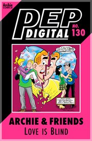 Pep digital: archie & friends: love is blind. Issue 130 cover image