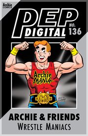 Pep digital: archie & friends: wrestle maniacs. Issue 136 cover image