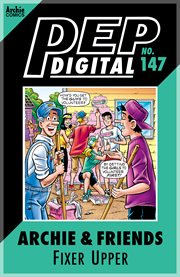 Pep digital: archie & friends: fixer-upper. Issue 147 cover image