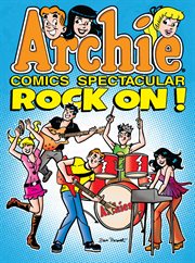 Archie Comics Spectacular. Rock on! cover image