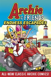 Archie & Friends: Endless Escapades : Endless escapades cover image