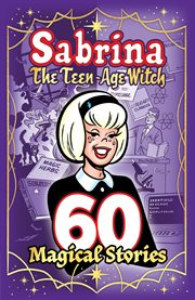 Sabrina : the teen-age witch : 60 magical stories cover image
