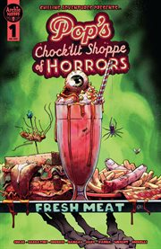Pop's chock'lit shoppe of horrors. Fresh meat cover image