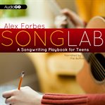 Songlab : A Songwriting Playbook for Teens cover image