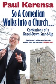 So a comedian walks into a church : confessions of a kneel-down stand-up cover image