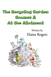 The recycling garden gnomes & At the allotment cover image