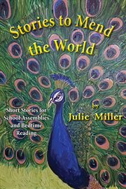 Stories to mend the world : short stories for school assemblies and bedtime reading cover image