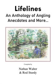 Lifelines : An Anthology of Angling Anecdotes and More cover image