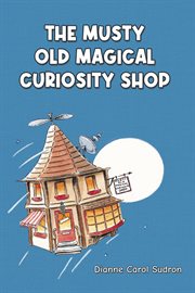 The musty old magical curiosity shop cover image