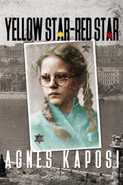 Yellow Star, Red Star : The Story of a Hungarian Holocaust Survivor cover image