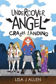 Undercover Angel: Crash Landing : A Heartwarming Story About Friendship, Second Chances and Finding Your Wings. Undercover Angel cover image